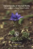 Encyclopedia of Myriad Herbs: Medicinal Herbs in Tibetan Medical Tradition, Volume 1. 